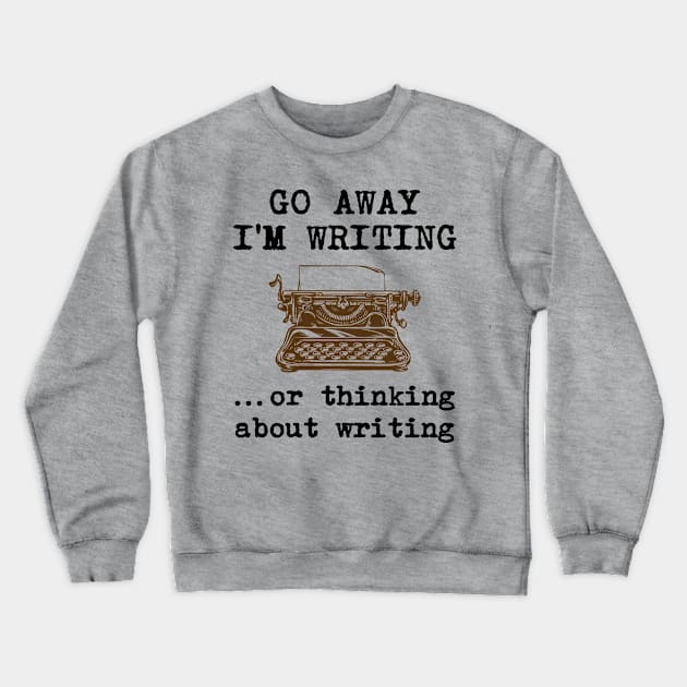 Go Away I'm Writing Crewneck Sweatshirt by redbarron